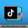 use tiktok after ban in usa